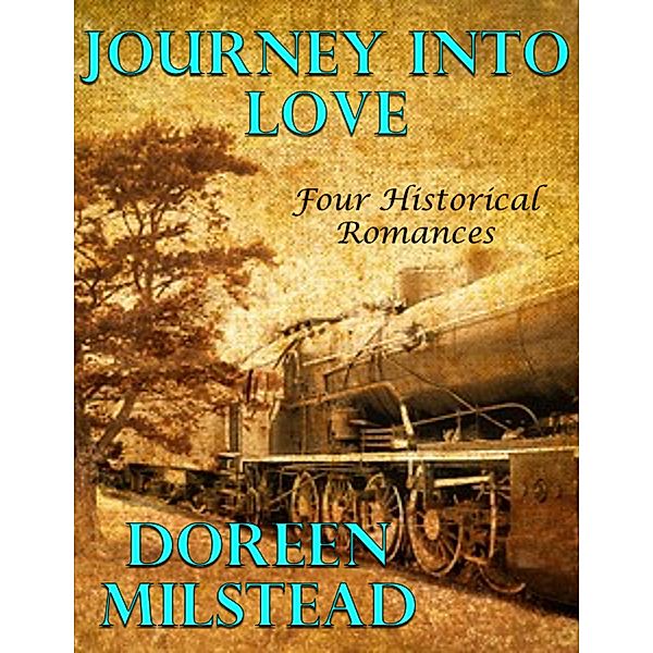 Journey Into Love: Four Historical Romances, Doreen Milstead