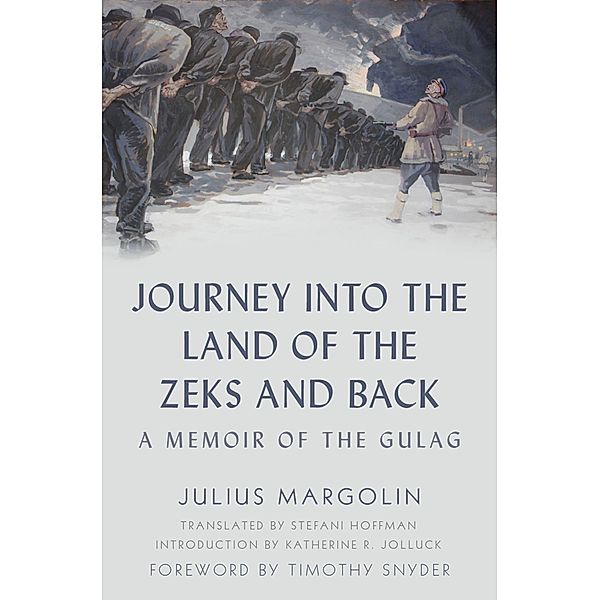Journey into the Land of the Zeks and Back, Julius Margolin