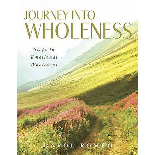 Journey Into Wholeness / Brilliant Books Literary, Carol Romeo