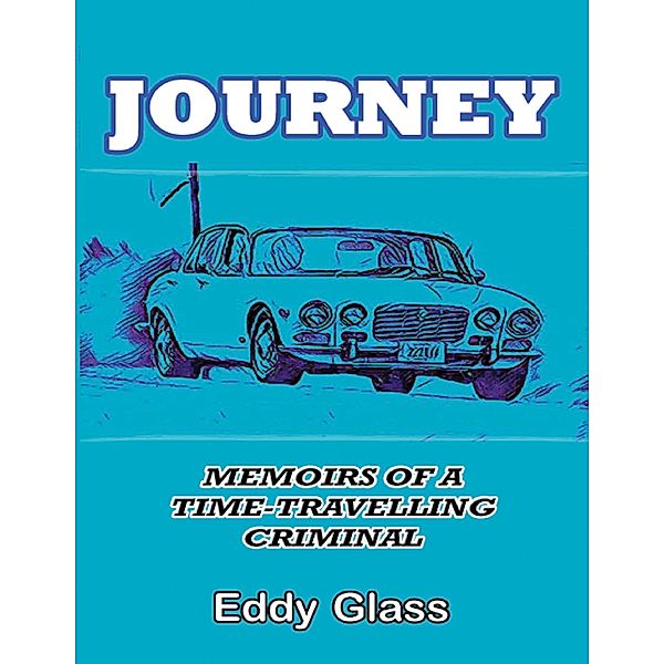 Journey: Memoirs of a Time-travelling Criminal, Eddy Glass