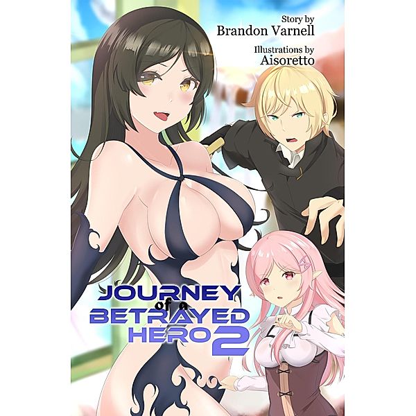 Journey of a Betrayed Hero: Volume 2 / Journey of a Betrayed Hero, Brandon Varnell