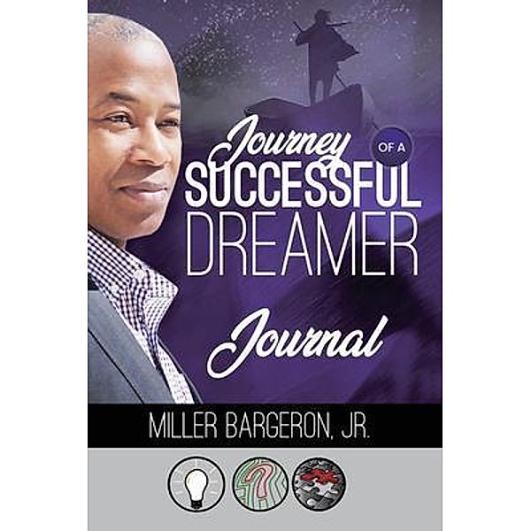 Journey Of A Successful Dreamer Journal / Scribe Tree Publishing, LLC, Miller Bargeron