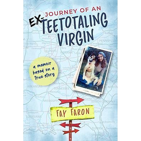 Journey of an EX-Teetotaling Virgin / Creighton Morgan Publishing Group, Fay Faron