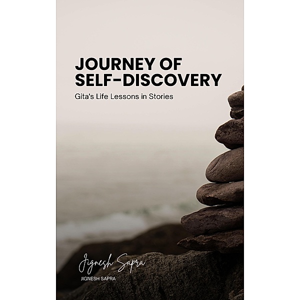 Journey of Self-Discovery: Gita's Life Lessons in Stories, Jignesh Sapra