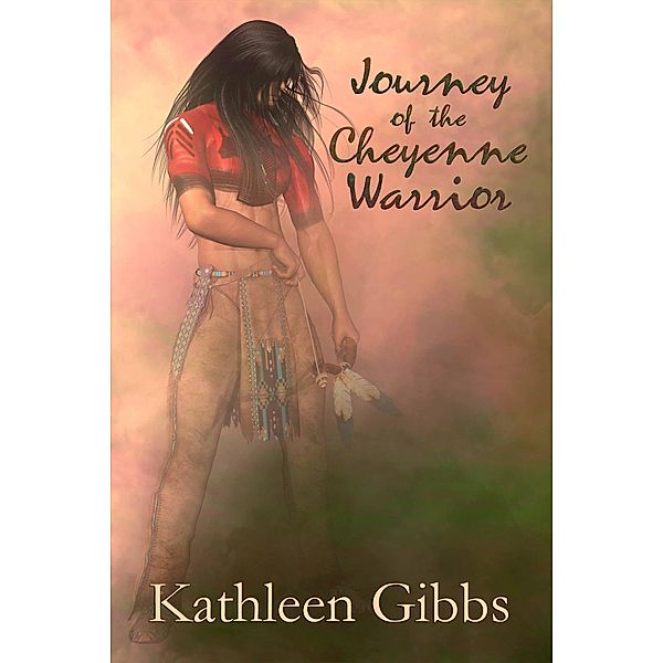 Journey of the Cheyenne Warrior, Kathleen Gibbs