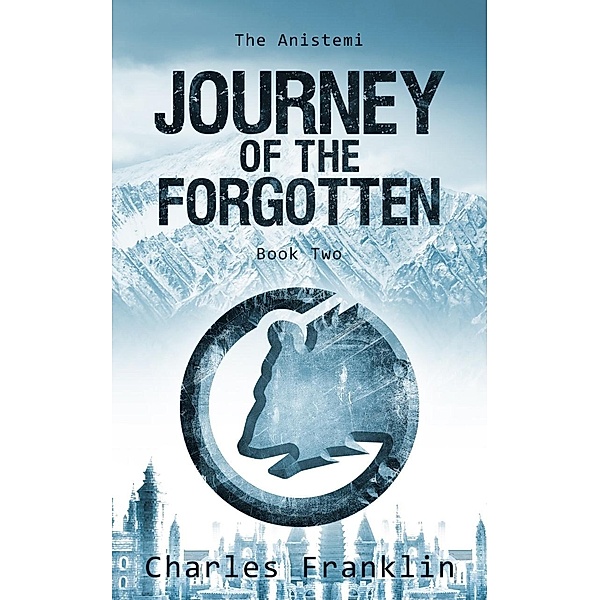 Journey of the Forgotten (THE ANISTEMI, #2) / THE ANISTEMI, Charles Franklin