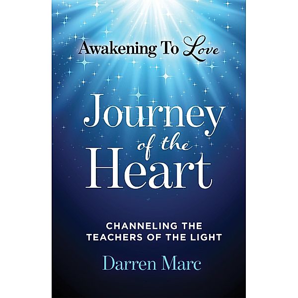 Journey of the Heart: Awakening to Love, Darren Marc