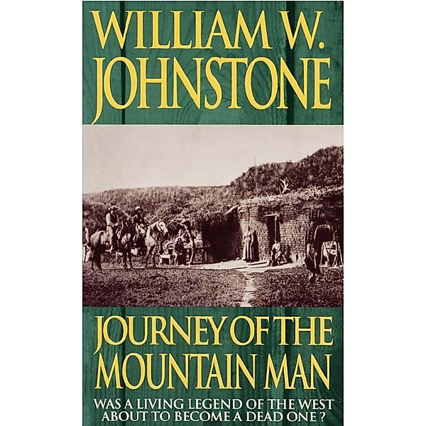 Journey Of The Mountain Man / Mountain Man Bd.5, William W. Johnstone