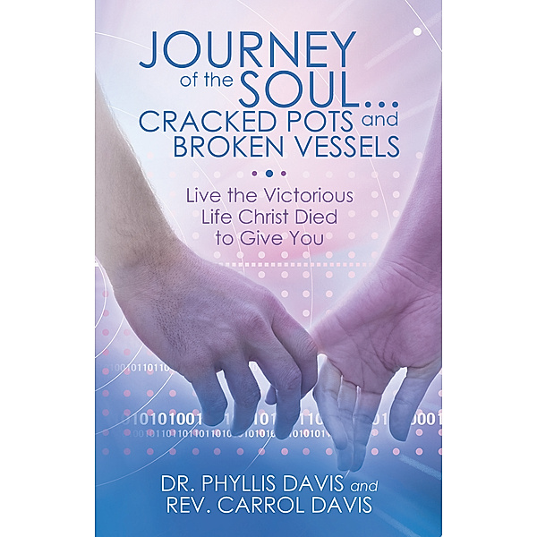 Journey of the Soul...Cracked Pots and Broken Vessels, Dr. Phyllis Davis, Rev. Carrol Davis