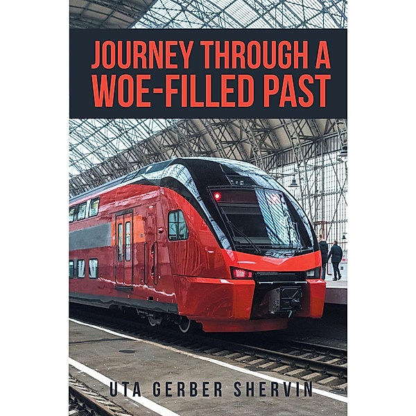 Journey Through A Woe-filled Past, Uta Gerber Shervin