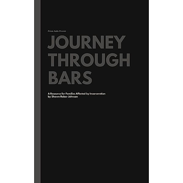 Journey Through Bars: A Resource for Families Affected by Incarceration, Mike Tweedy, Shawn Robert Johnson