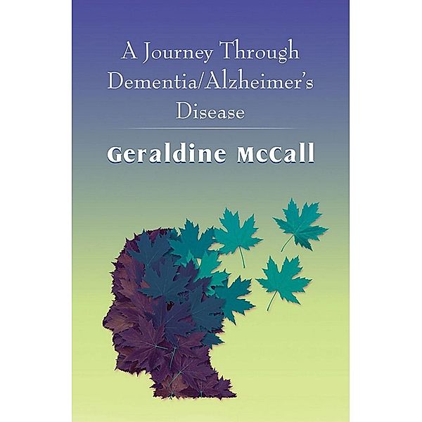 Journey Through Dementia/Alzheimer's Disease / SBPRA, Geraldine McCall