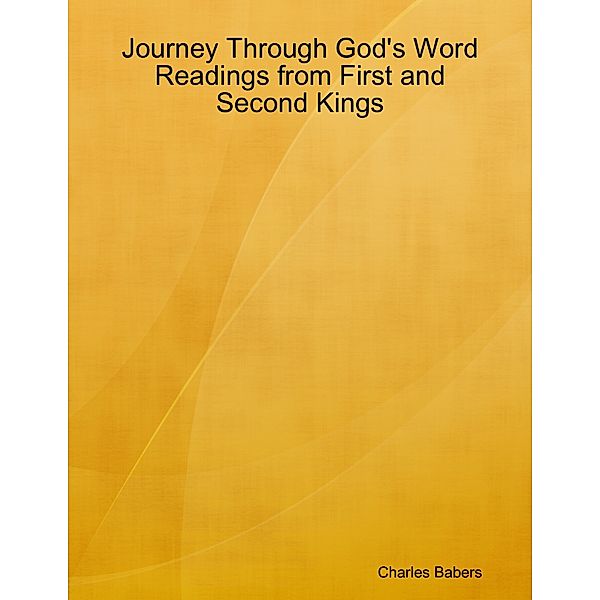 Journey Through God's Word - Readings from First and Second Kings, Charles Babers