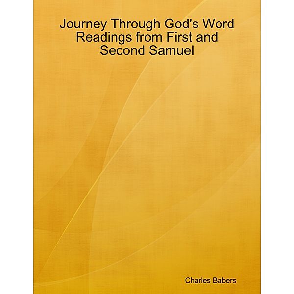 Journey Through God's Word - Readings from First and Second Samuel, Charles Babers