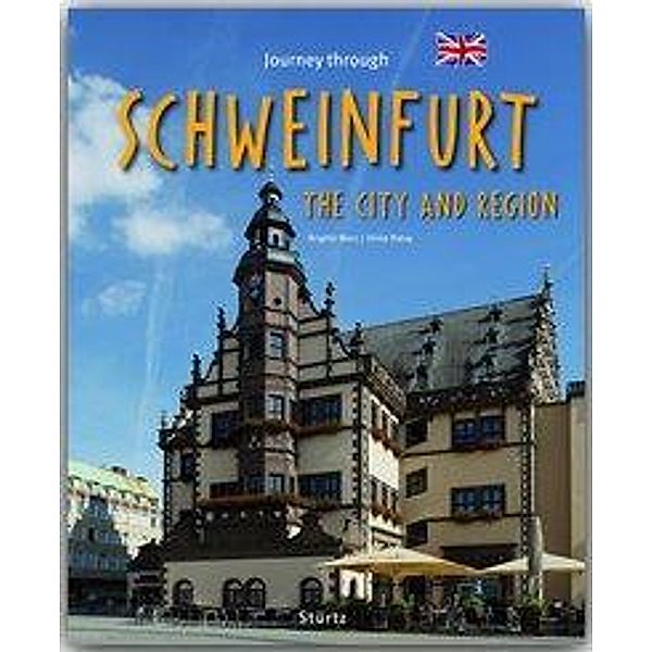 Journey through Schweinfurt the City and Region - Reise durch Schweinfurt und das Schweinfurter Land, Ulrike Ratay