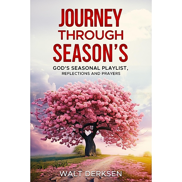 Journey Through Season's God's Seasonal Playlist, Reflections and Prayers, Walt Derksen