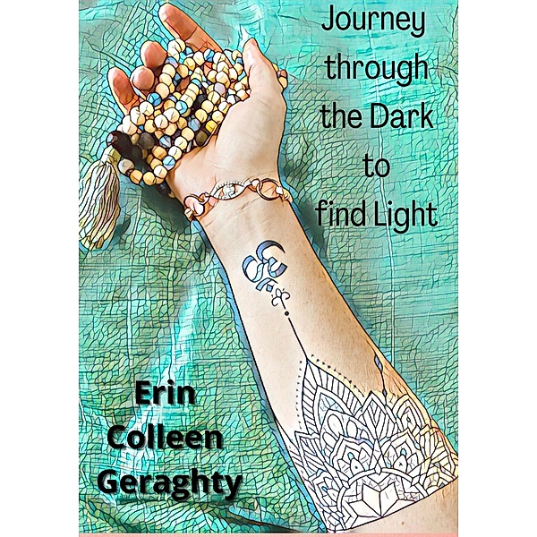 Journey through the Dark to find Light, Erin Colleen Geraghty