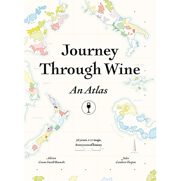 Journey Through Wine: An Atlas, Adrien Grant Smith Bianchi, Jules Gaubert-Turpin