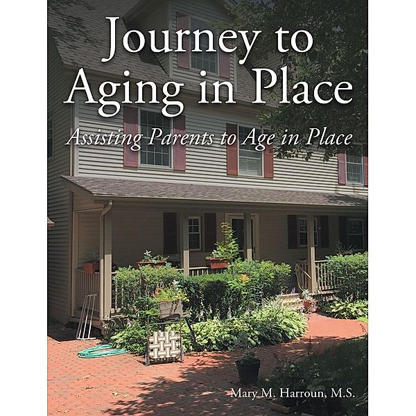 Journey to Aging in Place, Mary M. Harroun M. S.