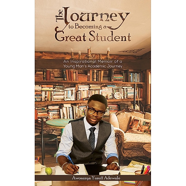 Journey to Becoming a Great Student / Austin Macauley Publishers Ltd, Awosanya Yusuff Adewale