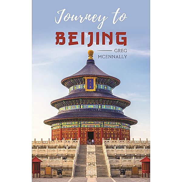 Journey to Beijing / Austin Macauley Publishers, Greg McEnnally