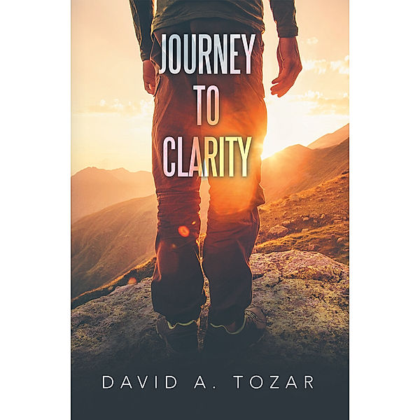 Journey to Clarity, David A. Tozar