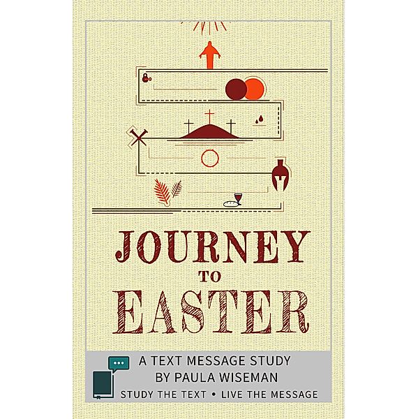 Journey to Easter (Text Message Study) / Text Message Study, Paula Wiseman