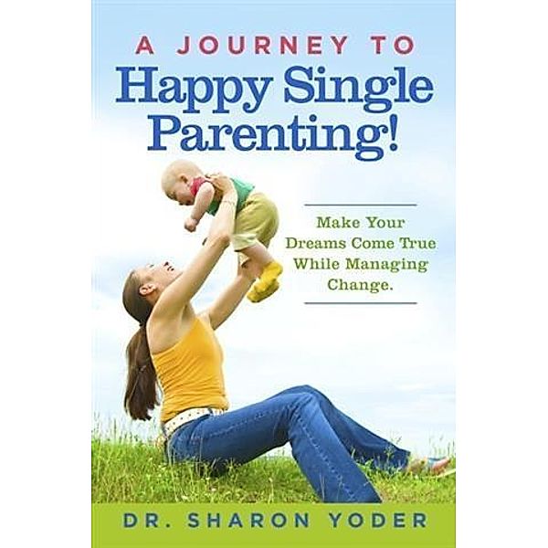 Journey To Happy Single Parenting!, Dr. Sharon Yoder