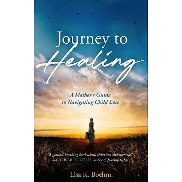 Journey to HEALING, Lisa K. Boehm