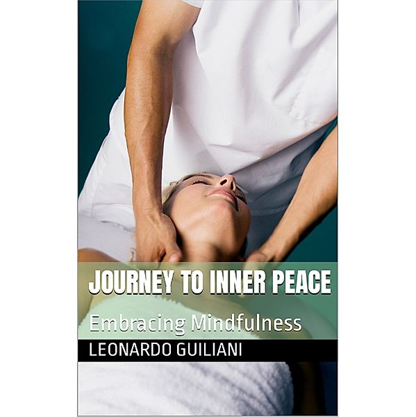 Journey to Inner Peace Embracing Mindfulness, Leonardo Guiliani