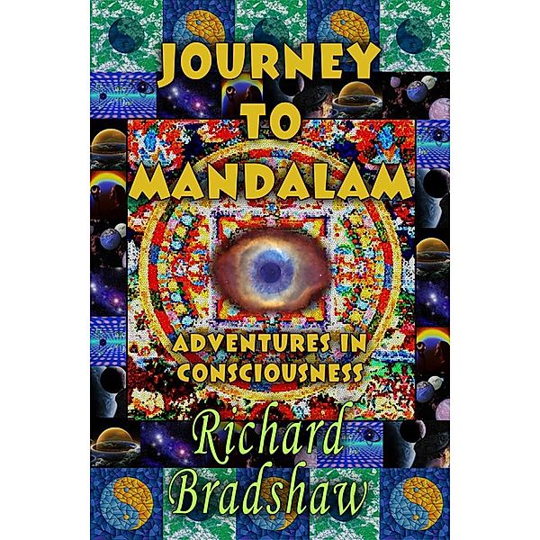 Journey to Mandalam: Adventures in Consciousness (Mandalam Adventures, #1) / Mandalam Adventures, Richard Bradshaw