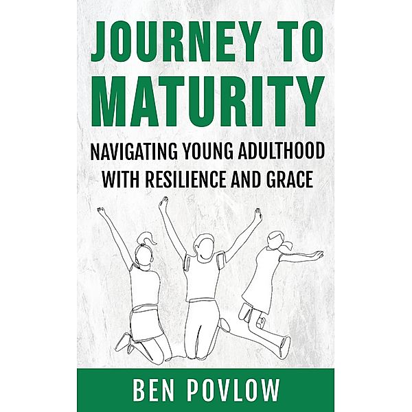 Journey to Maturity (YA Self-Help) / YA Self-Help, Ben Povlow