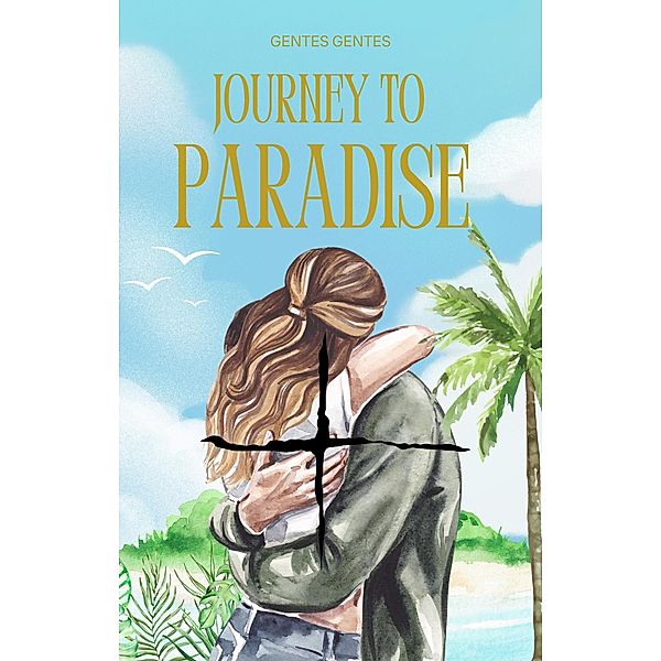 Journey to Paradise: Temptation Emotional Healing Redemption and Forgiveness, Gentes Gentes