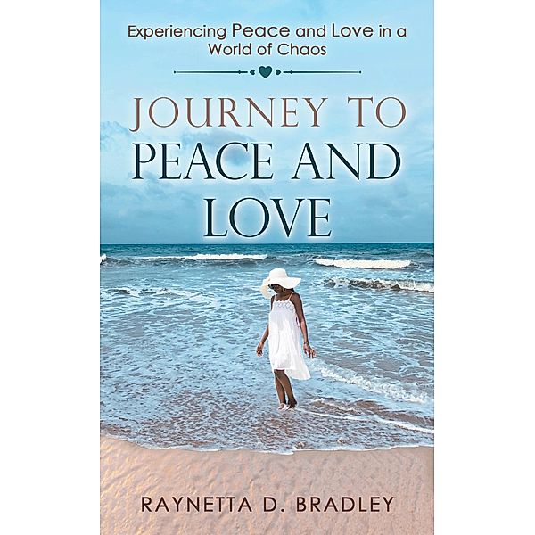 Journey To Peace And Love, Raynetta D. Bradley