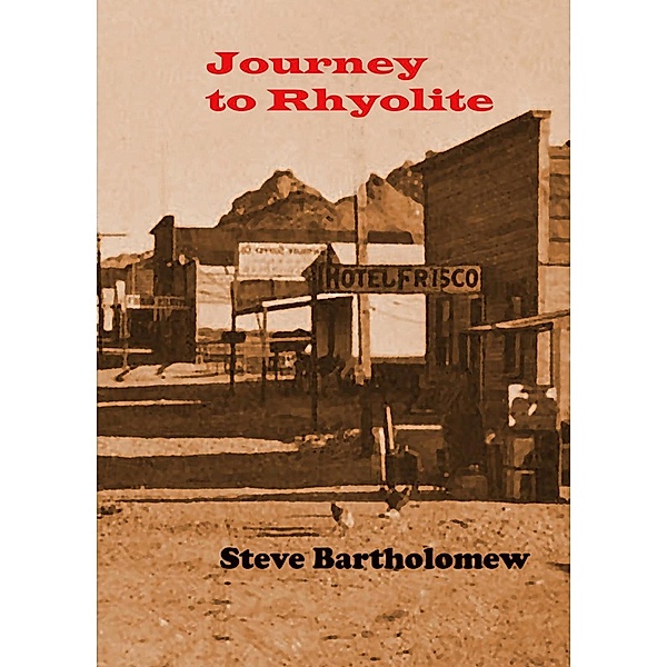 Journey to Rhyolite, Steve Bartholomew