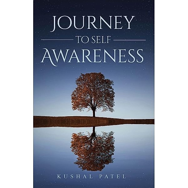 Journey To Self-Awareness, Kushal Patel