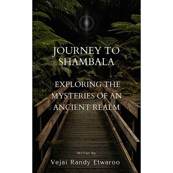Journey to Shambala:   Exploring the Mysteries of an Ancient Realm, Vejai Randy Etwaroo