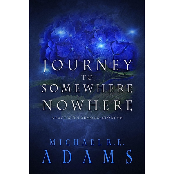 Journey to Somewhere Nowhere (A Pact with Demons, Story #15) / A Pact with Demons Stories, Michael R. E. Adams