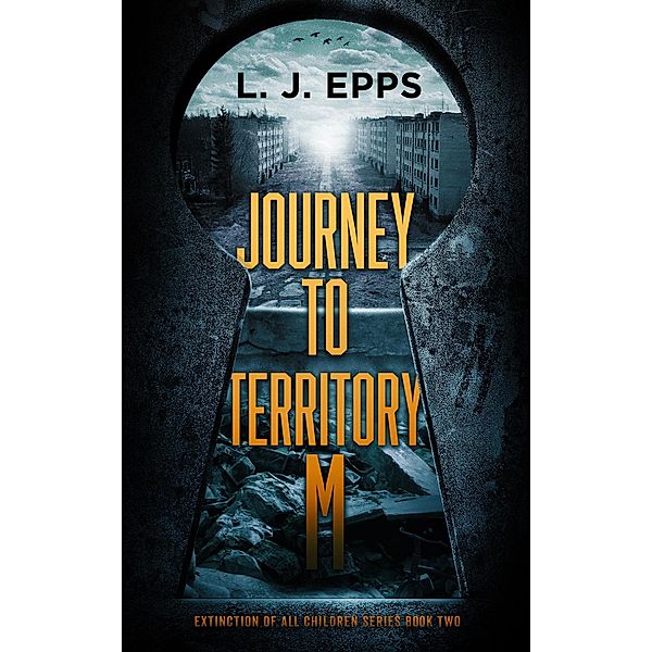 Journey To Territory M (Extinction Of All Children series, Book 2), L. J. Epps
