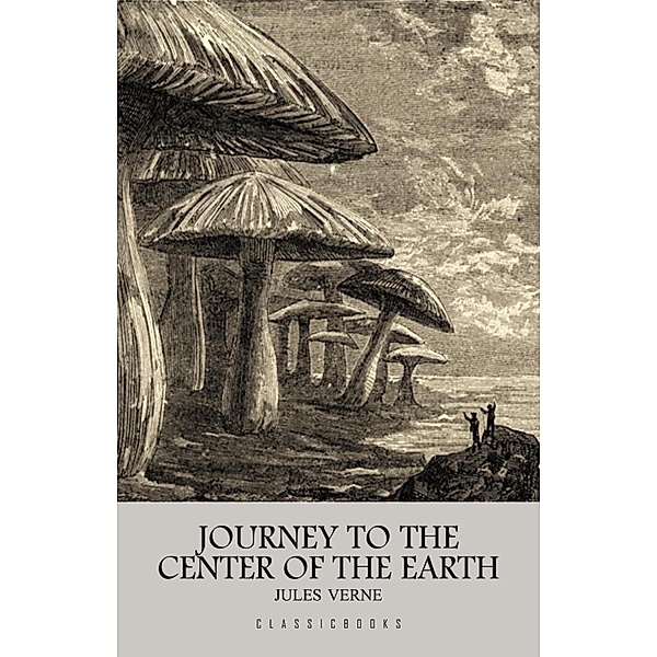 Journey to the Center of the Earth / ClassicBooks, Verne Jules Verne