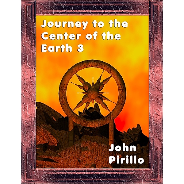 Journey to the Center of the Earth: Journey to the Center of the Earth 3, John Pirillo