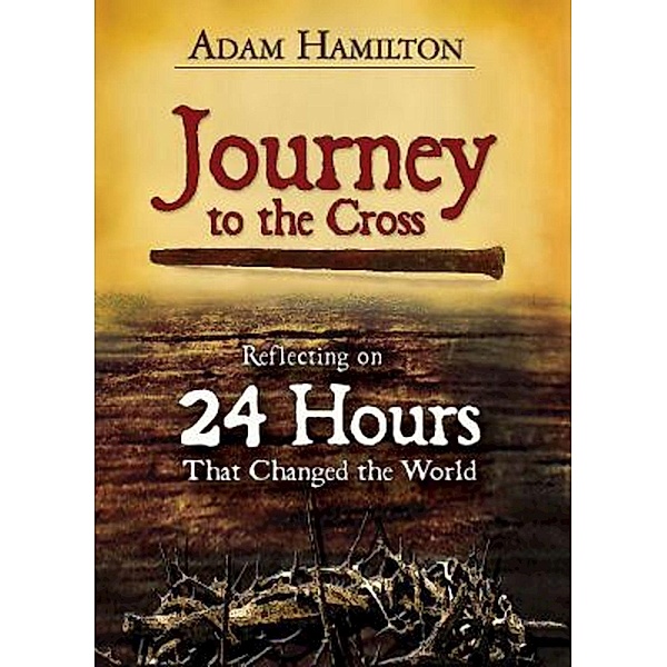Journey to the Cross, Adam Hamilton