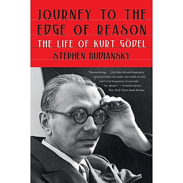 Journey to the Edge of Reason: The Life of Kurt Gödel, Stephen Budiansky