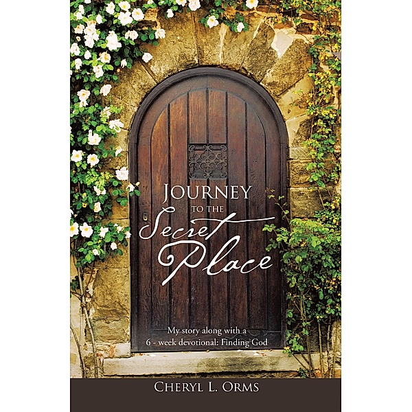Journey to the Secret Place, Cheryl L. Orms