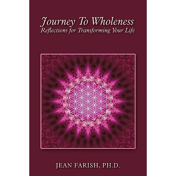 Journey to Wholeness  Reflections for Transforming Your Life, Jean Farish