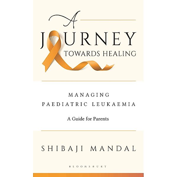 Journey Towards Healing: Managing Paediatric Leukaemia / Bloomsbury India, Shibaji Mandal