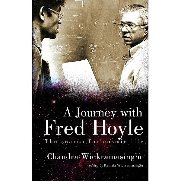 Journey With Fred Hoyle, A: The Search For Cosmic Life, Nalin Chandra Wickramasinghe