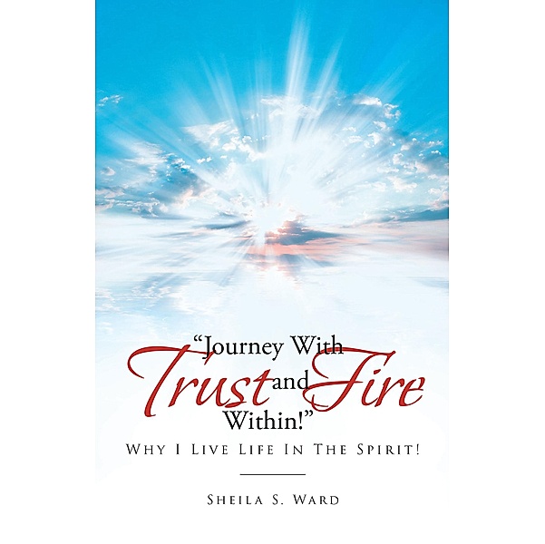Journey With Trust and Fire Within, Sheila S. Ward