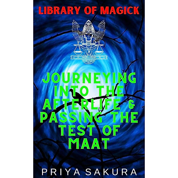 Journeying Into the Afterlife & Passing the Test of Maat (Library of Magick, #6) / Library of Magick, Priya Sakura