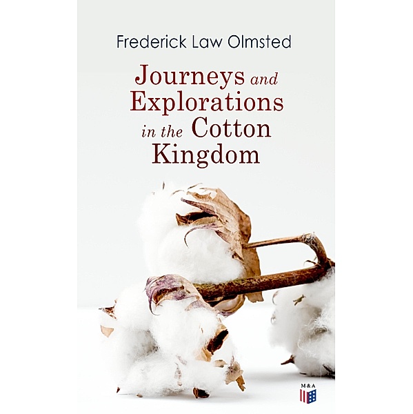 Journeys and Explorations in the Cotton Kingdom, Frederick Law Olmsted